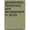 Globalization, Democracy and Development in Africa door T. Assefa