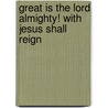 Great Is the Lord Almighty! with Jesus Shall Reign door Bruce Arr Greer
