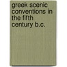 Greek Scenic Conventions In The Fifth Century B.C. by Peter D. Arnott
