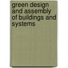 Green Design And Assembly Of Buildings And Systems door Elma Durmisevic
