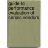 Guide To Performance Evaluation Of Serials Vendors door Serials Section Acquisitions Committee