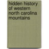 Hidden History of Western North Carolina Mountains door Alice Sink