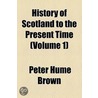 History Of Scotland To The Present Time (Volume 1) by Peter Hume Brown