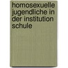 Homosexuelle Jugendliche In Der Institution Schule door Xenia Bade