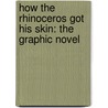 How The Rhinoceros Got His Skin: The Graphic Novel door Rudyard Kilpling