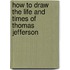 How To Draw The Life And Times Of Thomas Jefferson