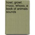 Howl, Growl, Mooo, Whooo, a Book of Animals Sounds