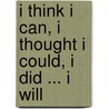 I Think I Can, I Thought I Could, I Did ... I Will by Katrina Roper-Smith