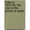 India In 1875-76; The Visit Of The Prince Of Wales by George Pearson Wheeler