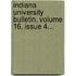 Indiana University Bulletin, Volume 16, Issue 4...