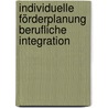 Individuelle Förderplanung Berufliche Integration by Unknown