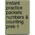 Instant Practice Packets Numbers & Counting PreK-1