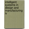 Intelligent Systems In Design And Manufacturing Iv door Bhaskaran Gopalakrishnan