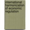 International Harmonization Of Economic Regulation door Junji Nakagawa