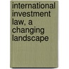International Investment Law, a Changing Landscape door Publishing Oecd Publishing