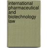 International Pharmaceutical and Biotechnology Law door Quarterman-Noah