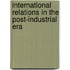 International Relations In The Post-Industrial Era