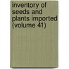 Inventory Of Seeds And Plants Imported (Volume 41) door United States. Bureau Of Plant Industry