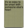 It's So Easy To Be Smart With Someone Else's Heart by Mary B. Sinclair