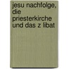 Jesu Nachfolge, Die Priesterkirche Und Das Z Libat door Antje-Marianne Di Bella