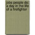 Jobs People Do: A Day In The Life Of A Firefighter