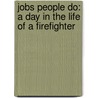 Jobs People Do: A Day In The Life Of A Firefighter door Linda Hayward