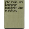 John Locke, Der Padagoge - Gedanken Uber Erziehung by Daniel Lennartz