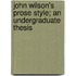 John Wilson's Prose Style; An Undergraduate Thesis