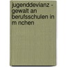 Jugenddevianz - Gewalt An Berufsschulen In M Nchen by J. Cint Mekker