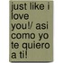 Just Like I Love You!/ Asi como yo te quiero a ti!