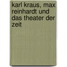 Karl Kraus, Max Reinhardt Und Das Theater Der Zeit door Christoph Thein