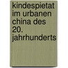 Kindespietat Im Urbanen China Des 20. Jahrhunderts door Sarah Brugger