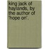 King Jack Of Haylands, By The Author Of 'Hope On'.