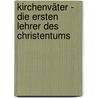 Kirchenväter - Die ersten Lehrer des Christentums by Heinrich Kraft