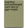 Kognitive Kurzzeittherapie Nach Dem Br Gger Modell by Franz-Josef Schwarz