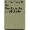 Kurzer Begriff Der Theologischen Streitigkeiten... by Sigmund Jakob Baumgarten