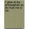 L' Glise Et Les Philosophes Au Dix-Huiti Me Si Cle door Pierre Lanfrey