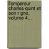 L'Empereur Charles-Quint Et Son R Gne, Volume 4...