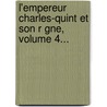 L'Empereur Charles-Quint Et Son R Gne, Volume 4... door Alexandre Joseph Nam Che