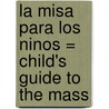 La Misa Para los Ninos = Child's Guide to the Mass door Sue Stanton