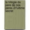 La Trilogie Du Pere De Nos Peres 2/L'Ultime Secret door Bernard Werber