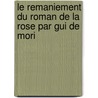 Le Remaniement Du Roman De La Rose Par Gui De Mori door Andrea Valentini