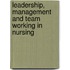 Leadership, Management And Team Working In Nursing