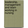 Leadership, Management And Team Working In Nursing door Shirley Bach