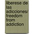 Liberese de las Adicciones/ Freedom from Addiction