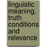 Linguistic Meaning, Truth Conditions And Relevance door Corinne Iten