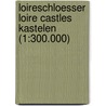 Loireschloesser Loire Castles Kastelen (1:300.000) door Gustav Freytag