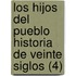 Los Hijos Del Pueblo Historia De Veinte Siglos (4)