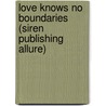 Love Knows No Boundaries (Siren Publishing Allure) door Nicole Morgan