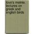 Love's Meinie. Lectures On Greek And English Birds